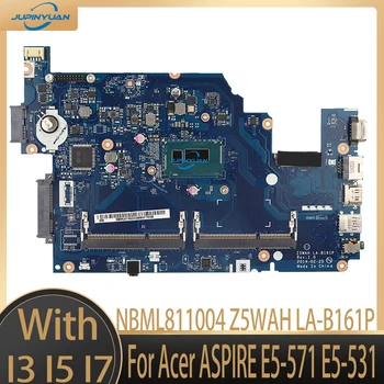 NBML811004 NB. ML811.004 pagrindinė plokštė Acer ASPIRE E5-571 E5-531 nešiojamojo kompiuterio pagrindinei plokštei Z5WAH LA-B161P su i3 i5 i7 100% išbandytu darbu