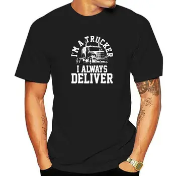 Vyrų sunkvežimio vairuotojas Aš esu sunkvežimio vairuotojas Aš visada pristatau juokingas dovanų marškinėlius Madingi vakarėlių marškinėliai Medvilniniai vyrai Tops Tees Slim Fit